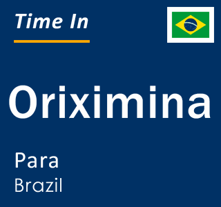 Current time in Oriximina, Para, Brazil