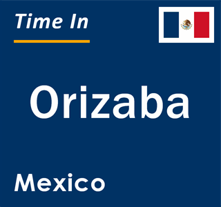 Current local time in Orizaba, Mexico