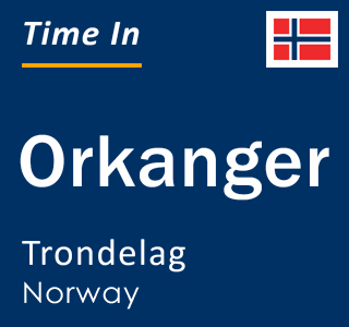 Current local time in Orkanger, Trondelag, Norway