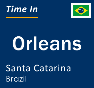 Current local time in Orleans, Santa Catarina, Brazil
