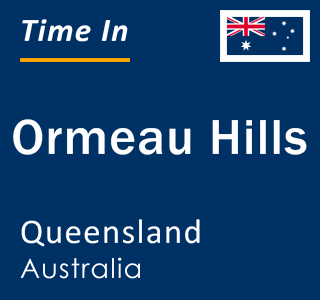 Current local time in Ormeau Hills, Queensland, Australia
