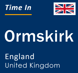 Current local time in Ormskirk, England, United Kingdom
