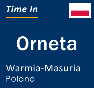 Current local time in Orneta, Warmia-Masuria, Poland