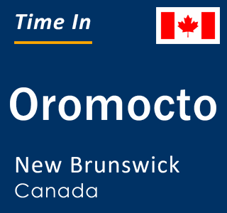 Current local time in Oromocto, New Brunswick, Canada