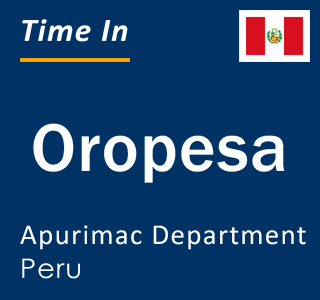 Current local time in Oropesa, Apurimac Department, Peru