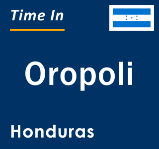 Current local time in Oropoli, Honduras