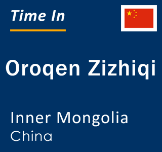 Current local time in Oroqen Zizhiqi, Inner Mongolia, China