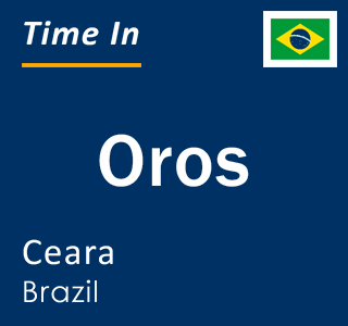 Current local time in Oros, Ceara, Brazil