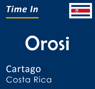 Current time in Orosi, Cartago, Costa Rica
