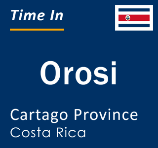 Current local time in Orosi, Cartago Province, Costa Rica