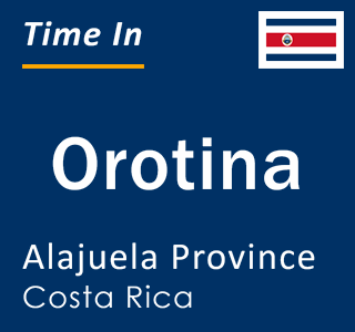 Current local time in Orotina, Alajuela Province, Costa Rica
