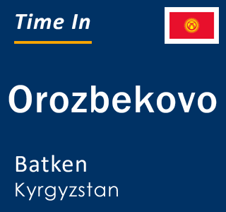 Current local time in Orozbekovo, Batken, Kyrgyzstan