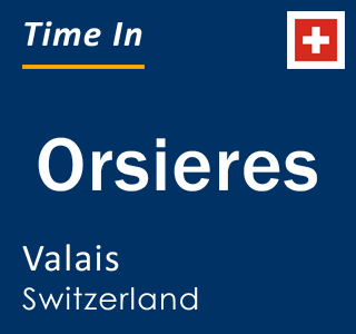 Current local time in Orsieres, Valais, Switzerland