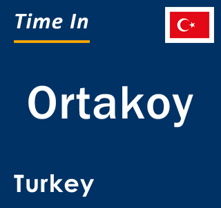 Current local time in Ortakoy, Turkey