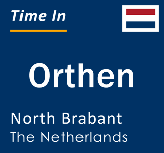 Current local time in Orthen, North Brabant, The Netherlands