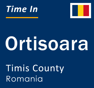 Current local time in Ortisoara, Timis County, Romania