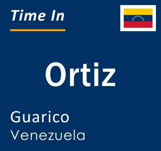 Current local time in Ortiz, Guarico, Venezuela