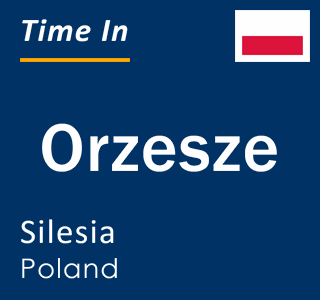Current local time in Orzesze, Silesia, Poland