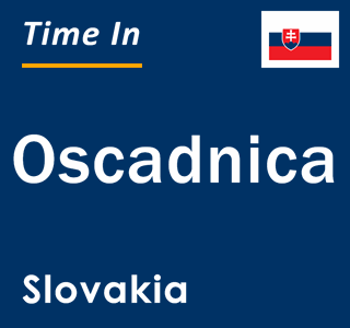 Current local time in Oscadnica, Slovakia