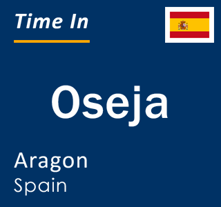 Current local time in Oseja, Aragon, Spain