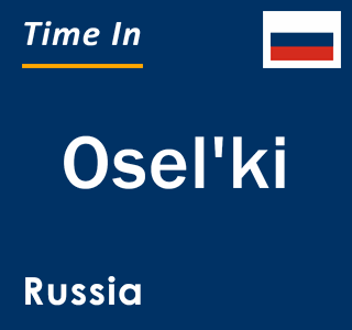 Current local time in Osel'ki, Russia