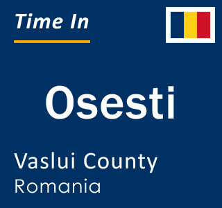 Current local time in Osesti, Vaslui County, Romania