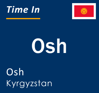 Current local time in Osh, Osh, Kyrgyzstan