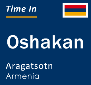 Current time in Oshakan, Aragatsotn, Armenia