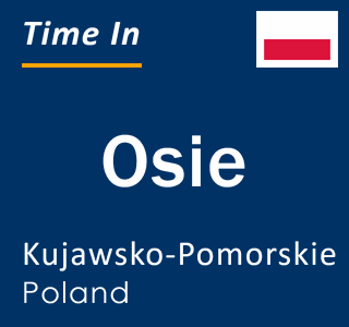Current local time in Osie, Kujawsko-Pomorskie, Poland