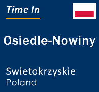 Current local time in Osiedle-Nowiny, Swietokrzyskie, Poland
