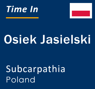 Current local time in Osiek Jasielski, Subcarpathia, Poland