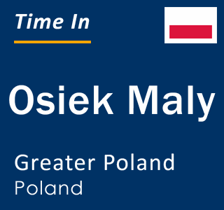 Current local time in Osiek Maly, Greater Poland, Poland