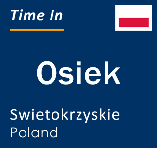 Current local time in Osiek, Swietokrzyskie, Poland
