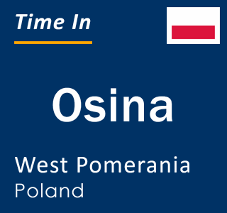 Current local time in Osina, West Pomerania, Poland