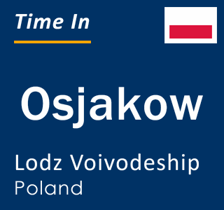 Current local time in Osjakow, Lodz Voivodeship, Poland