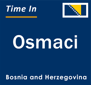 Current local time in Osmaci, Bosnia and Herzegovina