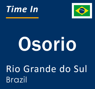 Current local time in Osorio, Rio Grande do Sul, Brazil