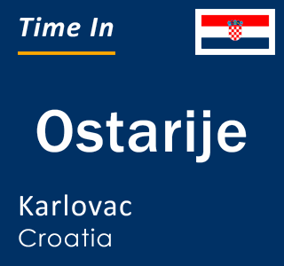Current local time in Ostarije, Karlovac, Croatia