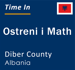 Current local time in Ostreni i Math, Diber County, Albania