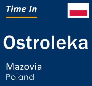 Current time in Ostroleka, Mazovia, Poland