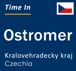 Current local time in Ostromer, Kralovehradecky kraj, Czechia