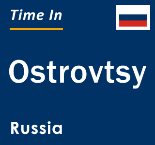 Current local time in Ostrovtsy, Russia