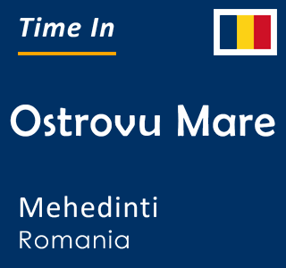 Current time in Ostrovu Mare, Mehedinti, Romania