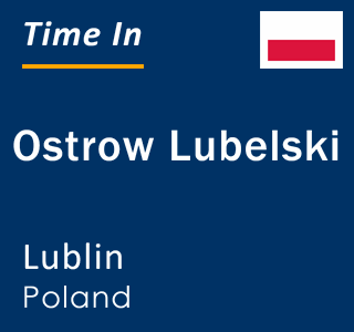 Current local time in Ostrow Lubelski, Lublin, Poland