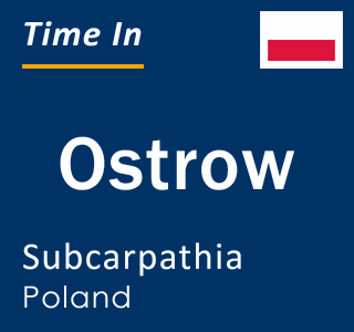 Current local time in Ostrow, Subcarpathia, Poland