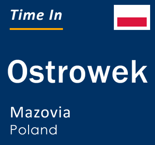 Current local time in Ostrowek, Mazovia, Poland