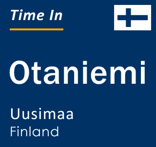 Current local time in Otaniemi, Uusimaa, Finland