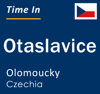 Current local time in Otaslavice, Olomoucky, Czechia
