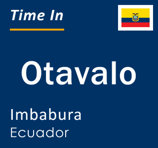 Current local time in Otavalo, Imbabura, Ecuador