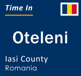 Current local time in Oteleni, Iasi County, Romania